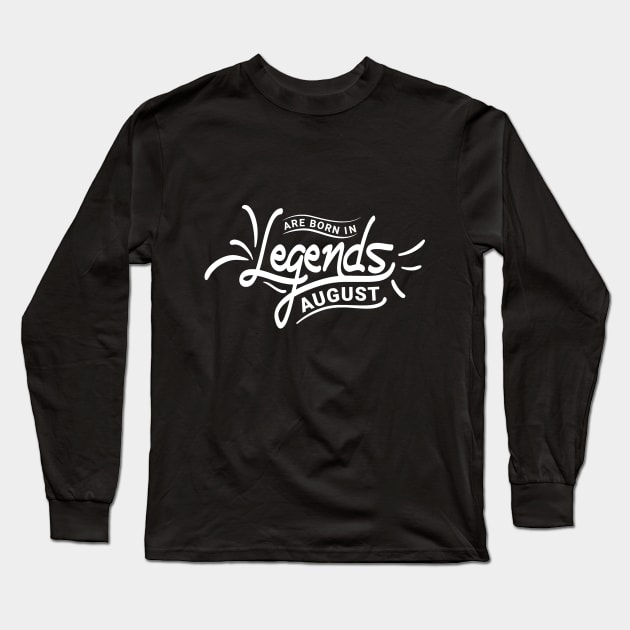 Legends Are Born In August Birthday Long Sleeve T-Shirt by HOWAM PROJECT